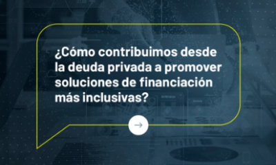 ¿Cómo contribuimos desde la deuda privada a promover soluciones de financiación más inclusivas?
